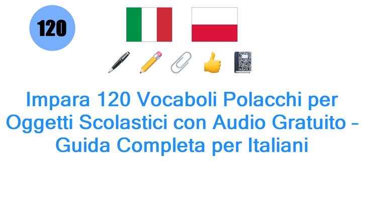 Impara 120 Vocaboli Polacchi per Oggetti Scolastici con Audio Gratuito – Guida Completa per Italiani Impara 120 Vocaboli Polacchi per Oggetti Scolastici con Audio Gratuito – Guida Completa per Italiani